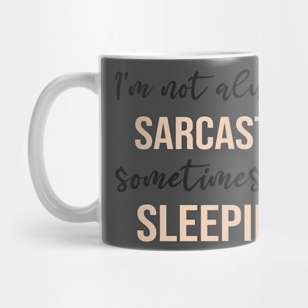 I'm Not Always Sarcastic Sometimes I'm Sleeping: Funny Saying For Women/ Men by ForYouByAG